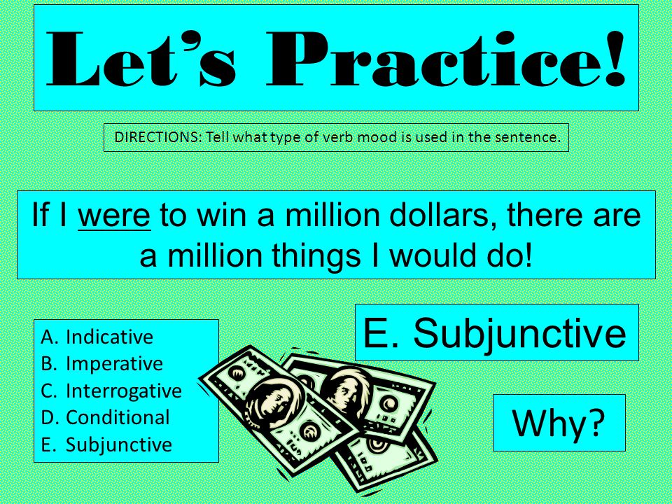 Let’s Practice! E. Subjunctive Why