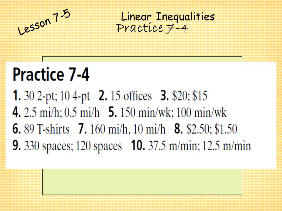 Linear Inequalities Lesson 7-5 Practice 7-4