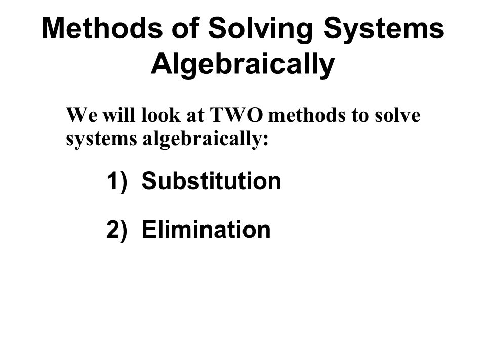 Methods of Solving Systems Algebraically