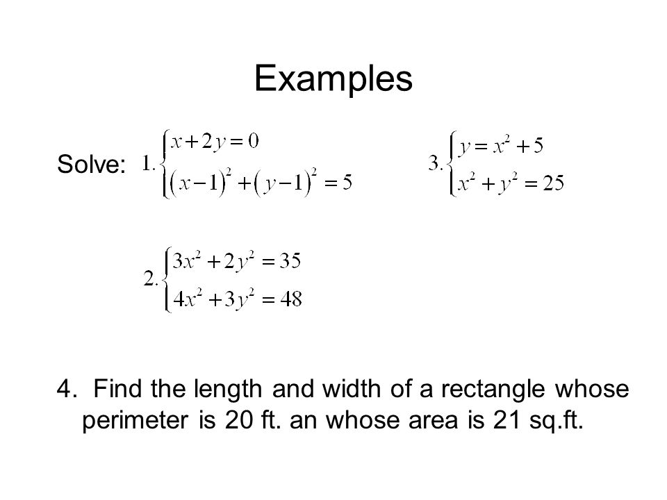 Examples Solve: 4. Find the length and width of a rectangle whose perimeter is 20 ft.