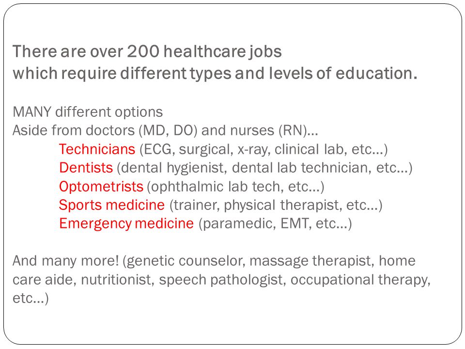 There are over 200 healthcare jobs which require different types and levels of education.