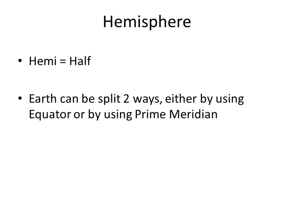 Hemisphere Hemi = Half.