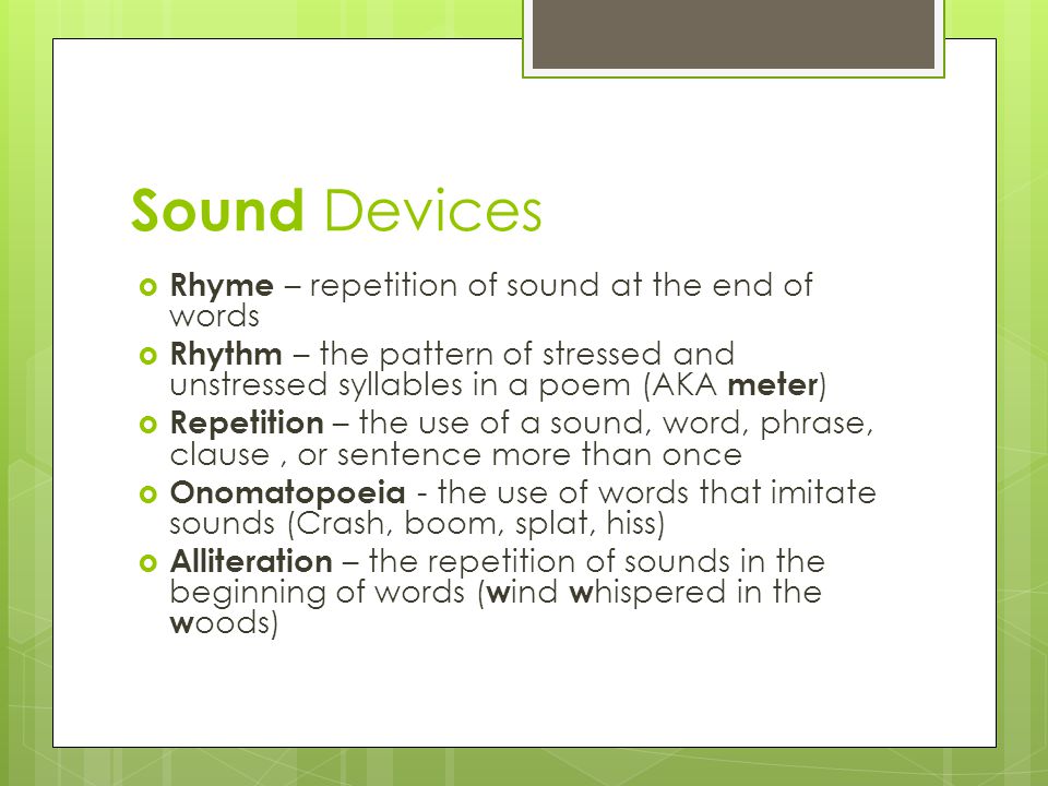Sound Devices Rhyme – repetition of sound at the end of words