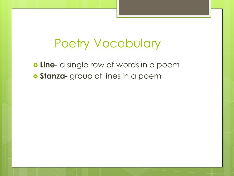 Poetry Vocabulary Line- a single row of words in a poem