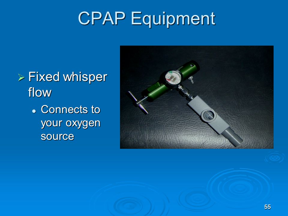 CPAP Equipment Fixed whisper flow Connects to your oxygen source