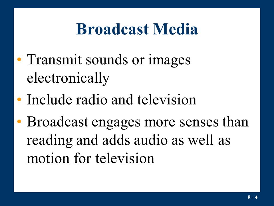 Broadcast Media Transmit sounds or images electronically