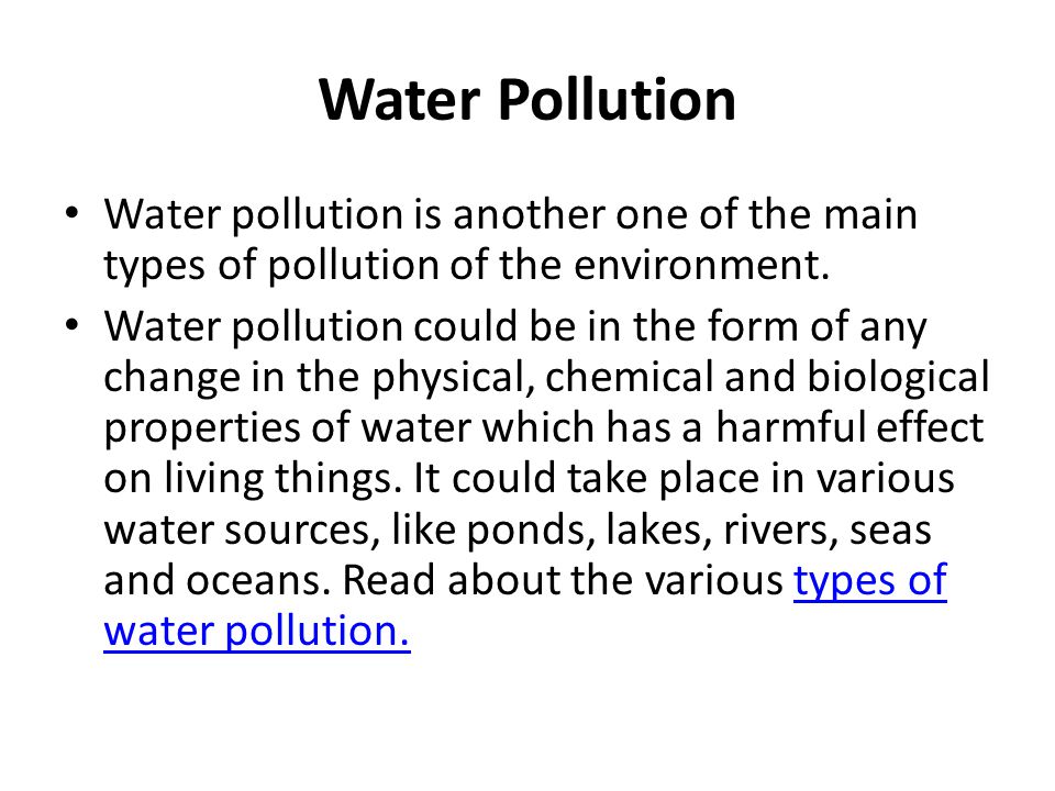 Water Pollution Water pollution is another one of the main types of pollution of the environment.