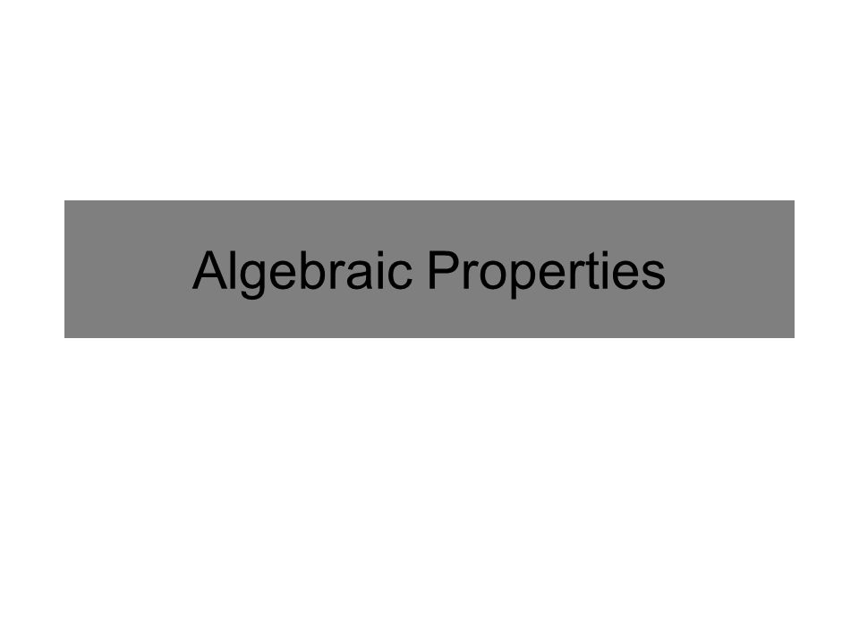 Algebraic Properties