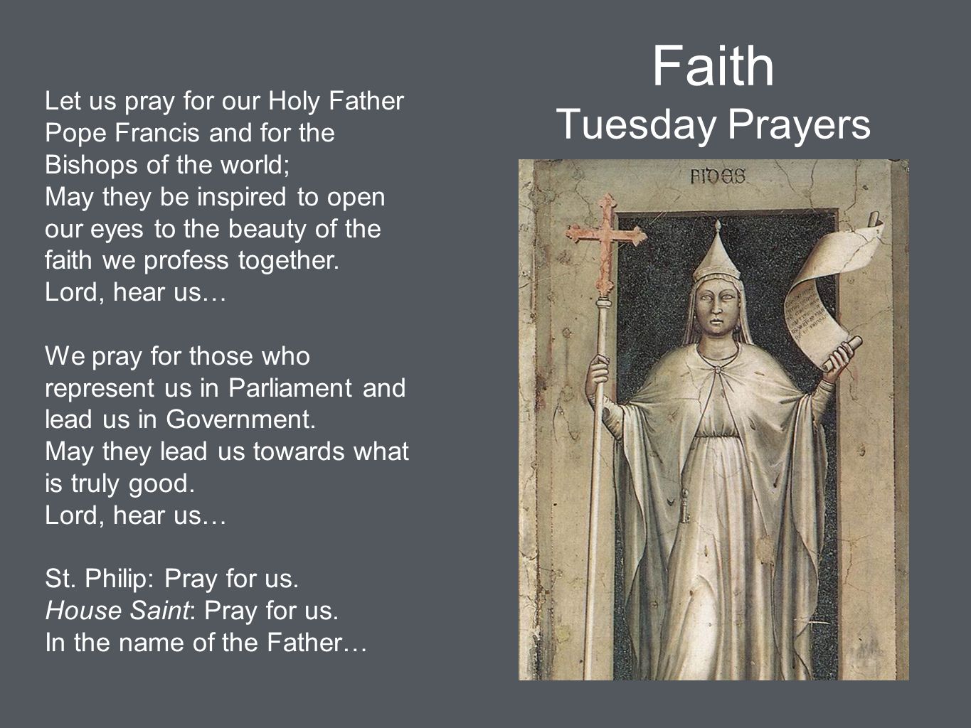 Faith Tuesday Prayers Let us pray for our Holy Father Pope Francis and for the Bishops of the world;