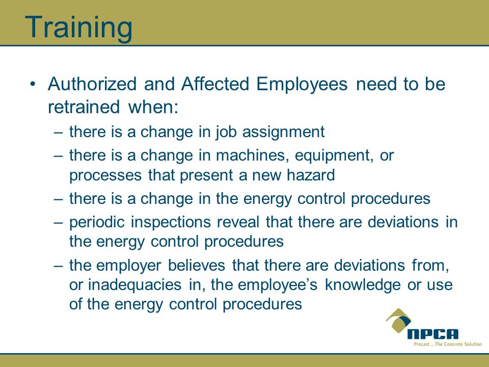 Training Authorized and Affected Employees need to be retrained when: