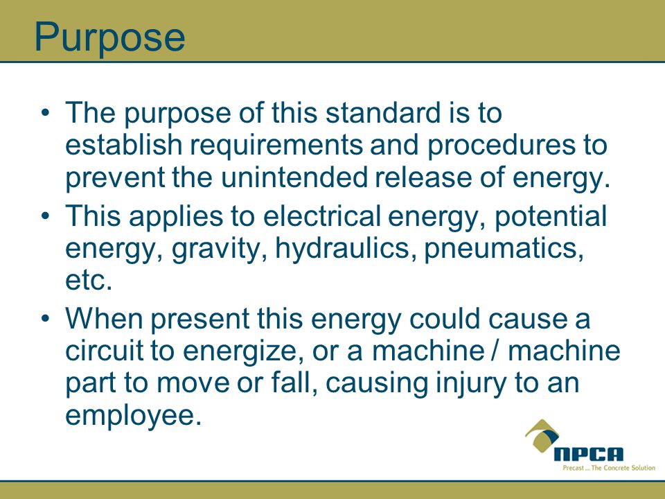 Purpose The purpose of this standard is to establish requirements and procedures to prevent the unintended release of energy.