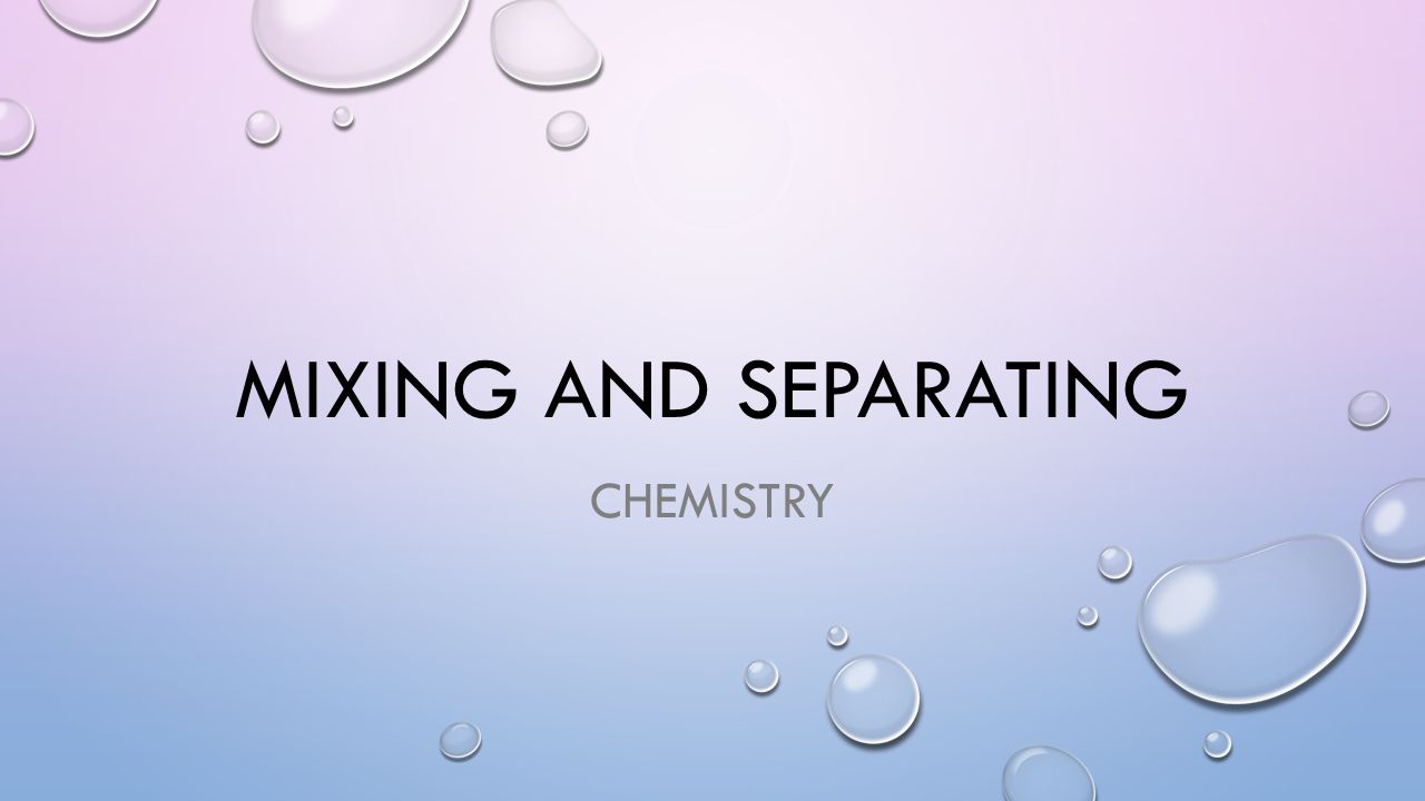 Mixing and separating chemistry