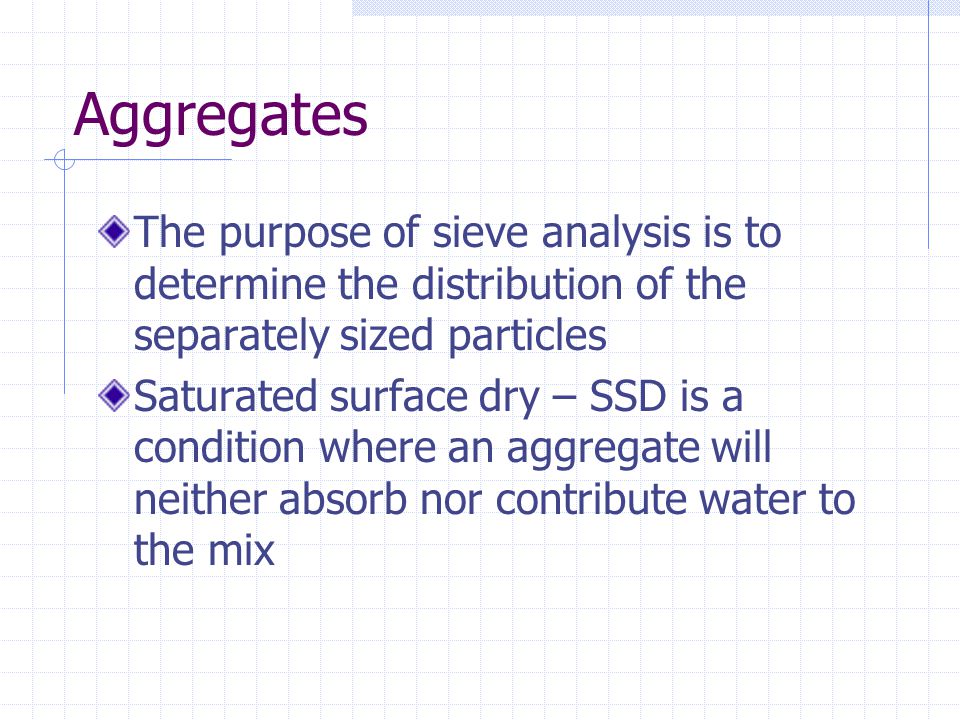 Aggregates The purpose of sieve analysis is to determine the distribution of the separately sized particles.