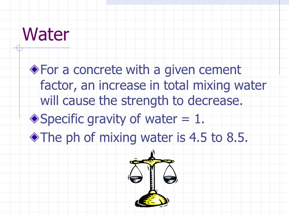 Water For a concrete with a given cement factor, an increase in total mixing water will cause the strength to decrease.