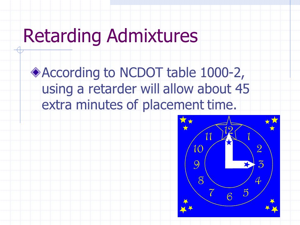 Retarding Admixtures According to NCDOT table , using a retarder will allow about 45 extra minutes of placement time.