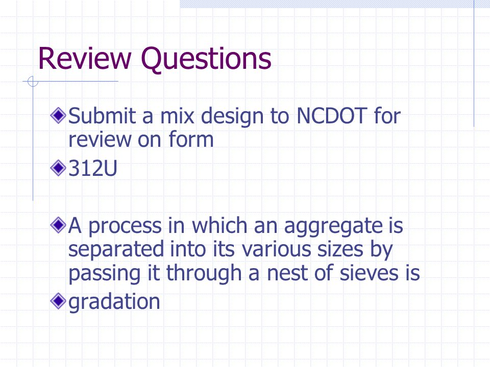 Review Questions Submit a mix design to NCDOT for review on form 312U