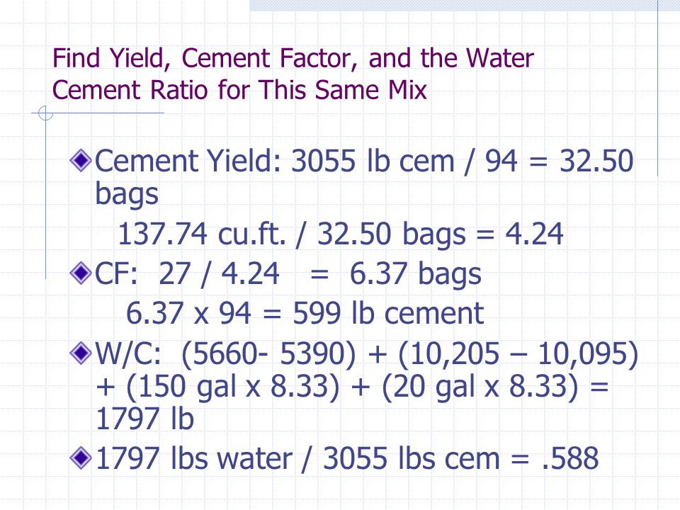 Cement Yield: 3055 lb cem / 94 = bags