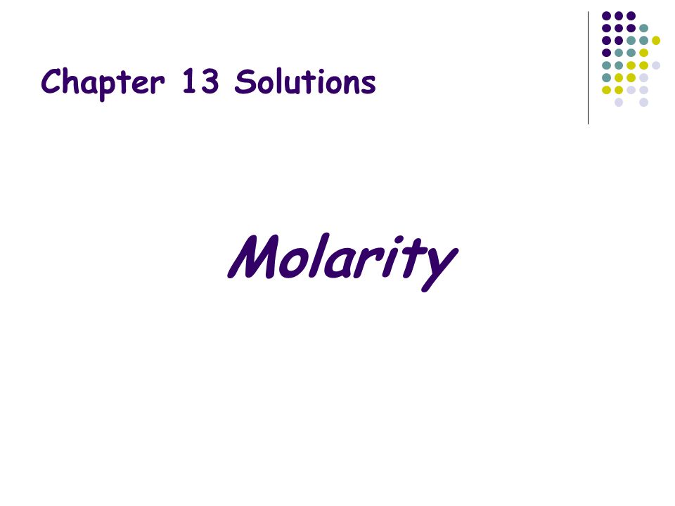 Chapter 13 Solutions Molarity