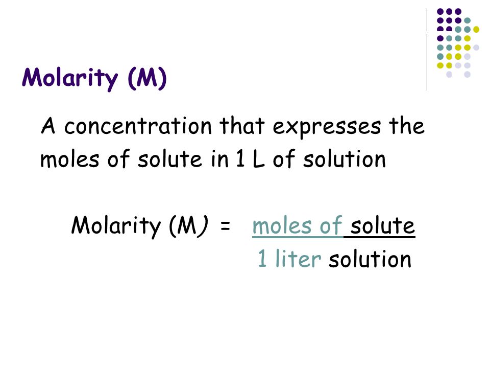 Molarity (M) A concentration that expresses the