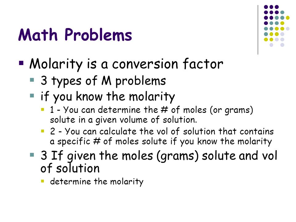 Math Problems Molarity is a conversion factor 3 types of M problems