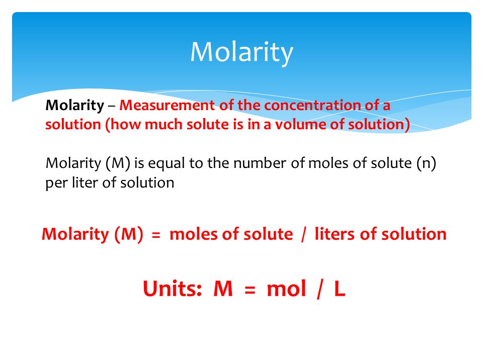 Molarity (M) = moles of solute / liters of solution