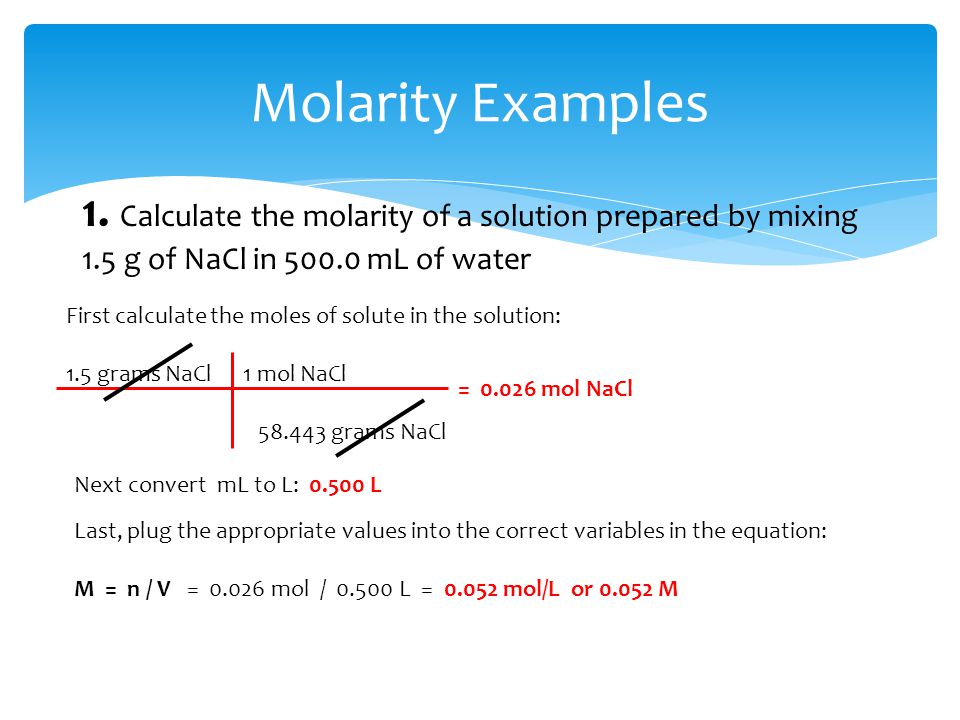Molarity Examples 1. Calculate the molarity of a solution prepared by mixing 1.5 g of NaCl in mL of water.