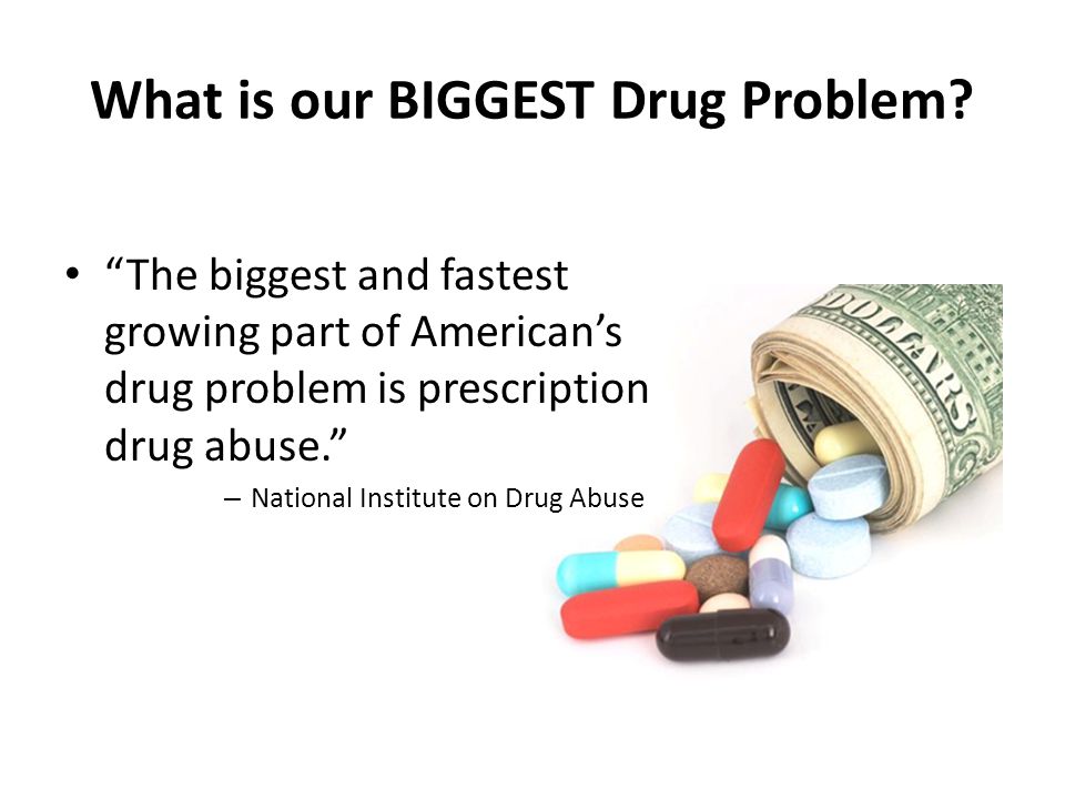 What is our BIGGEST Drug Problem