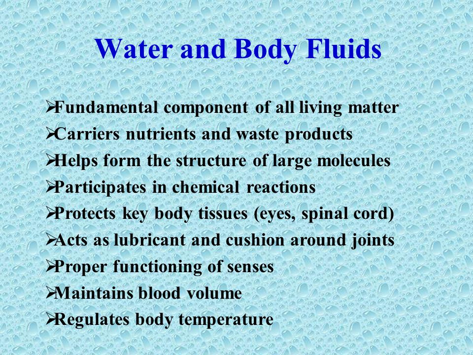 Water and Body Fluids Fundamental component of all living matter