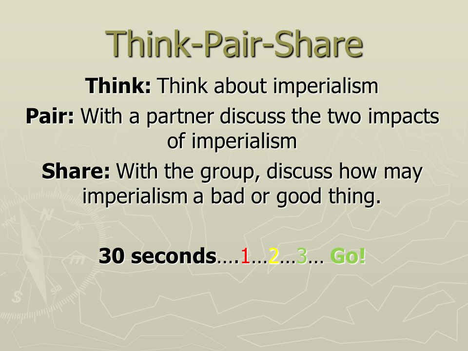 Think-Pair-Share Think: Think about imperialism