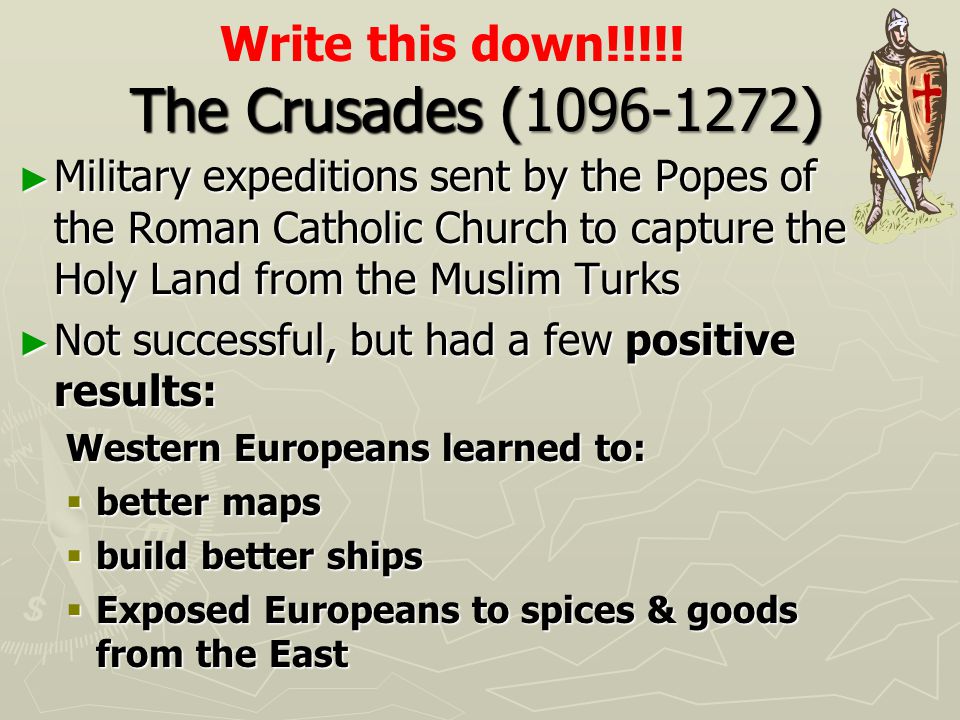 The Crusades ( ) Write this down!!!!!