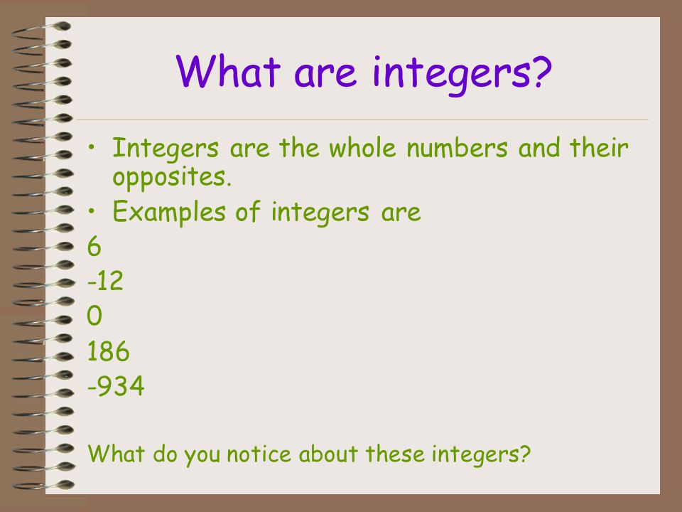 What are integers Integers are the whole numbers and their opposites.