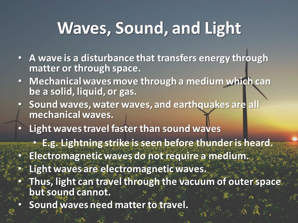 Waves, Sound, and Light A wave is a disturbance that transfers energy through matter or through space.