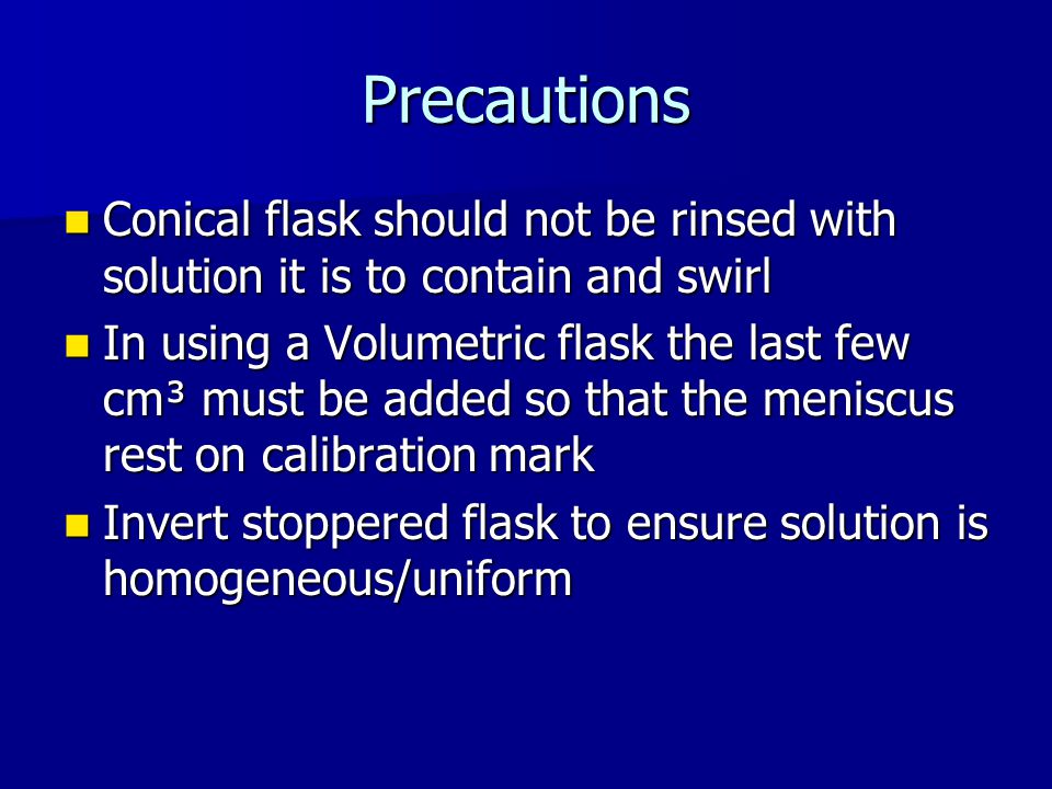 Precautions Conical flask should not be rinsed with solution it is to contain and swirl.