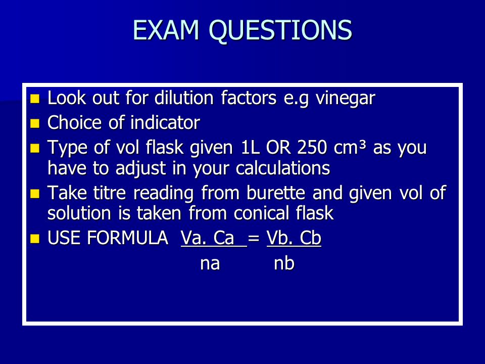 EXAM QUESTIONS Look out for dilution factors e.g vinegar