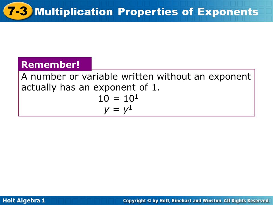 A number or variable written without an exponent actually has an exponent of 1.