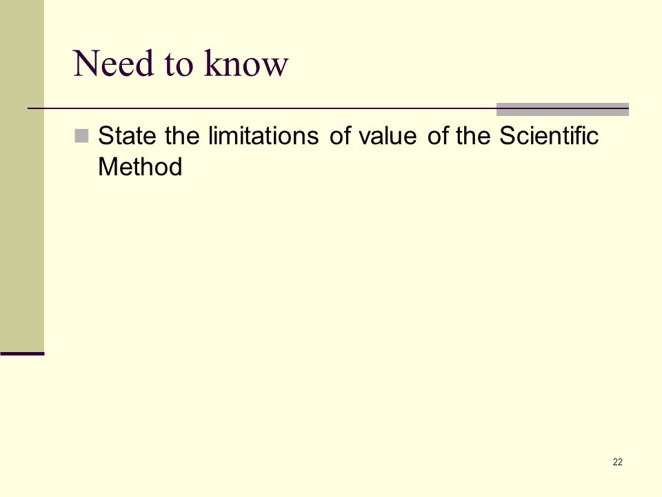 Need to know State the limitations of value of the Scientific Method