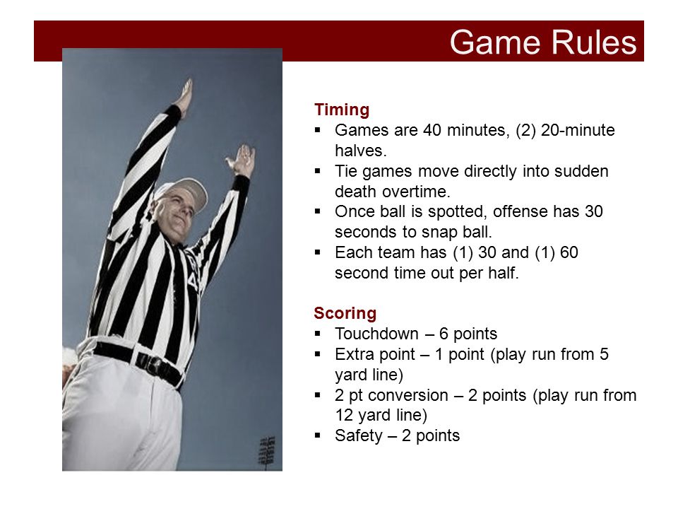 Game Rules Timing Games are 40 minutes, (2) 20-minute halves.