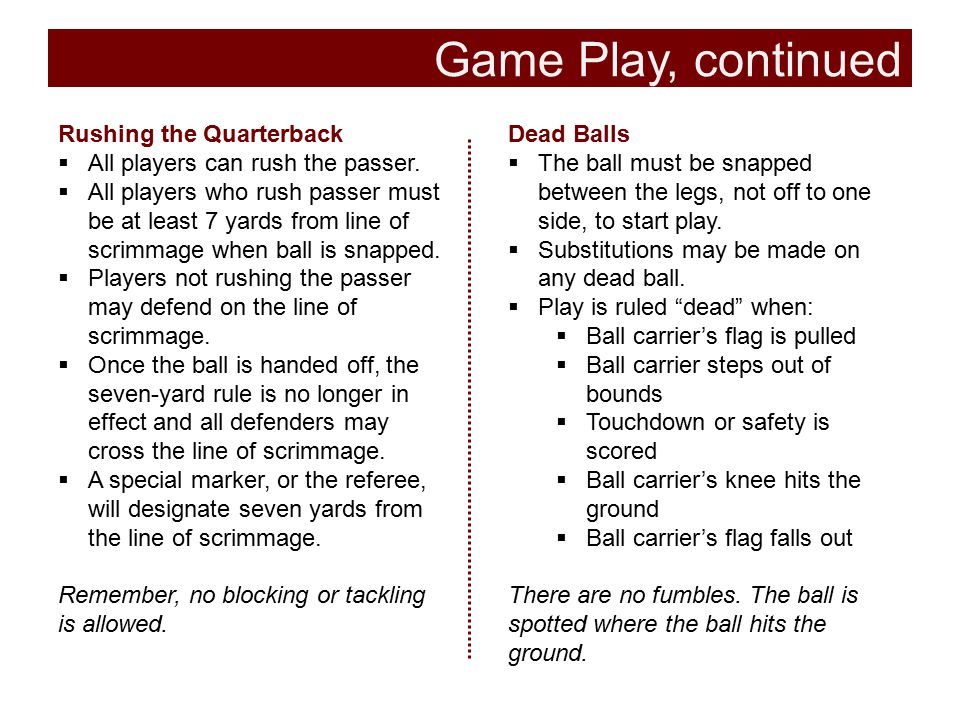 Game Play, continued Rushing the Quarterback Dead Balls
