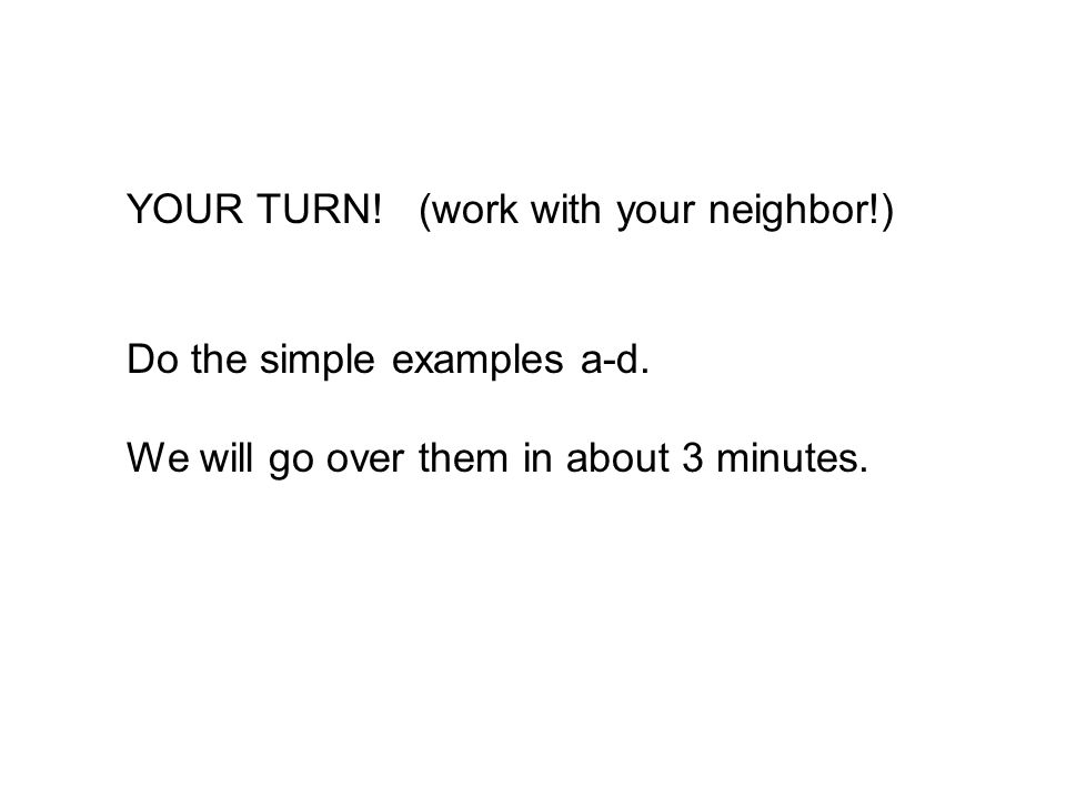 YOUR TURN! (work with your neighbor!)