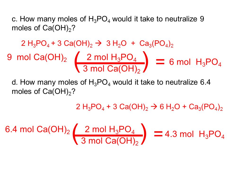( ) = ( ) = 9 mol Ca(OH)2 2 mol H3PO4 6 mol H3PO4 3 mol Ca(OH)2