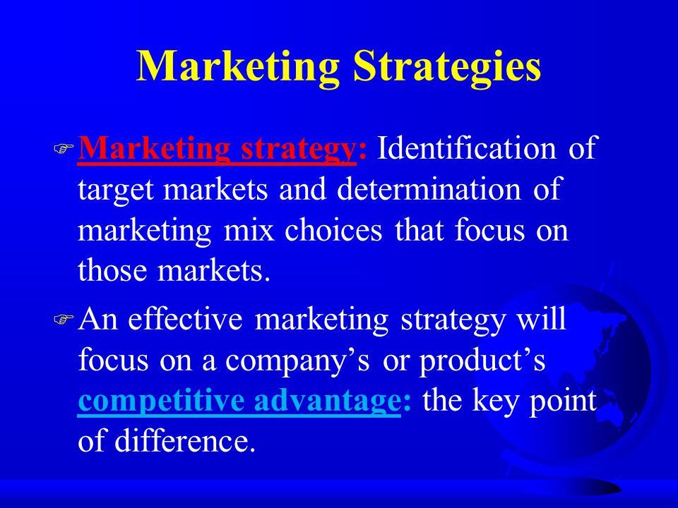 Marketing Strategies Marketing strategy: Identification of target markets and determination of marketing mix choices that focus on those markets.