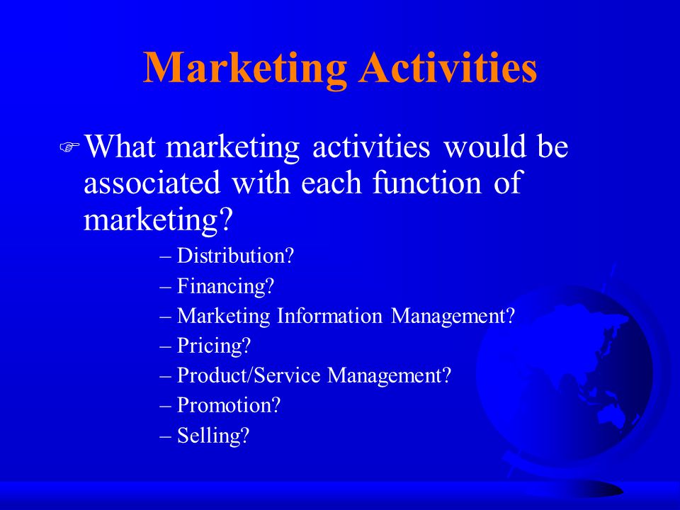 Marketing Activities What marketing activities would be associated with each function of marketing