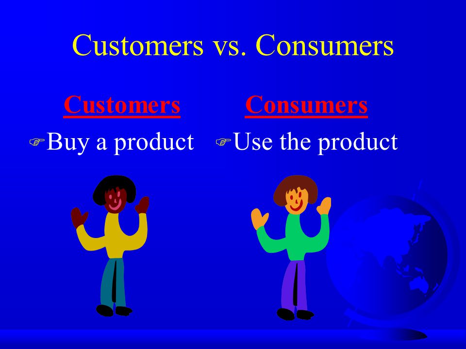 Customers vs. Consumers