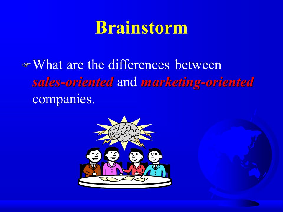 Brainstorm What are the differences between sales-oriented and marketing-oriented companies.