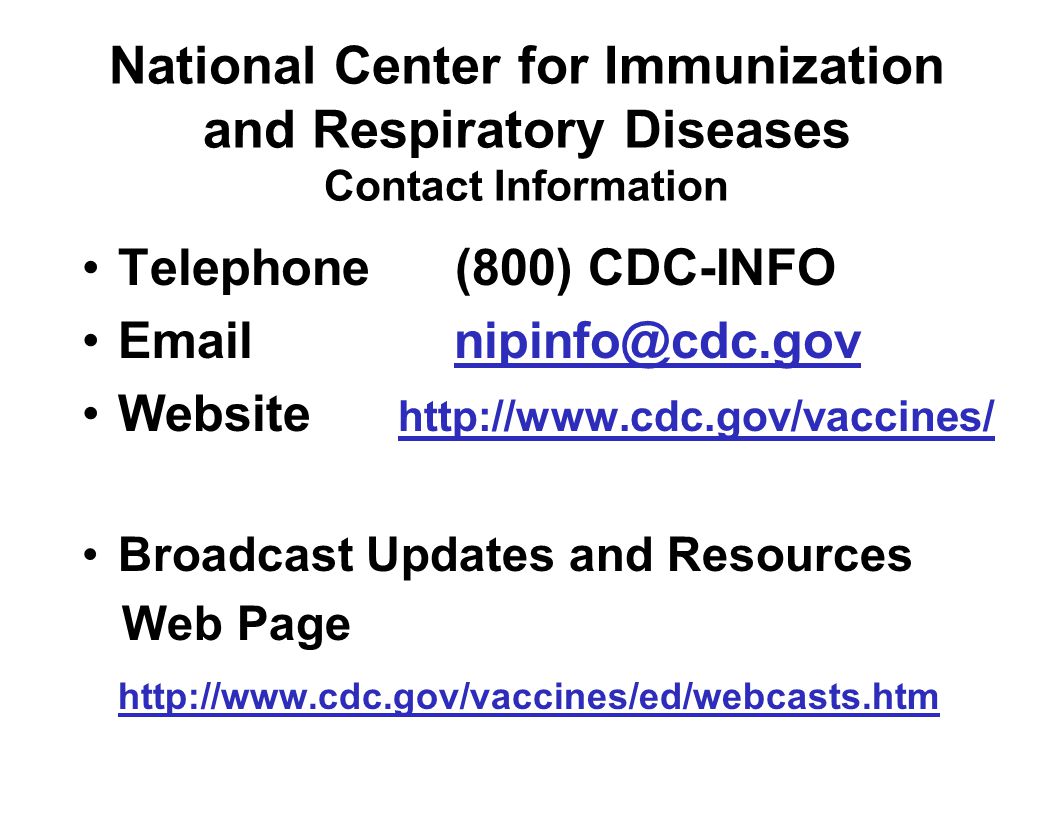 National Center for Immunization and Respiratory Diseases Contact Information Telephone (800) CDC-INFO.