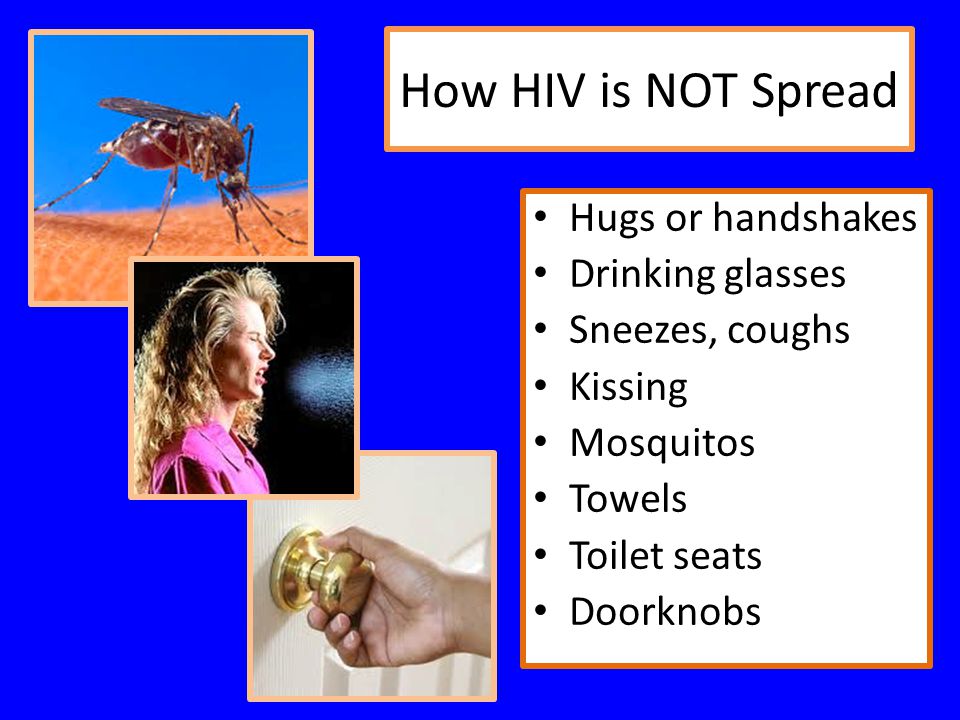How HIV is NOT Spread Hugs or handshakes Drinking glasses