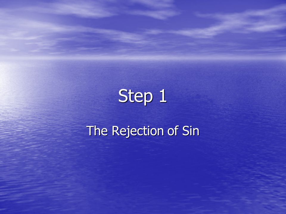 Step 1 The Rejection of Sin