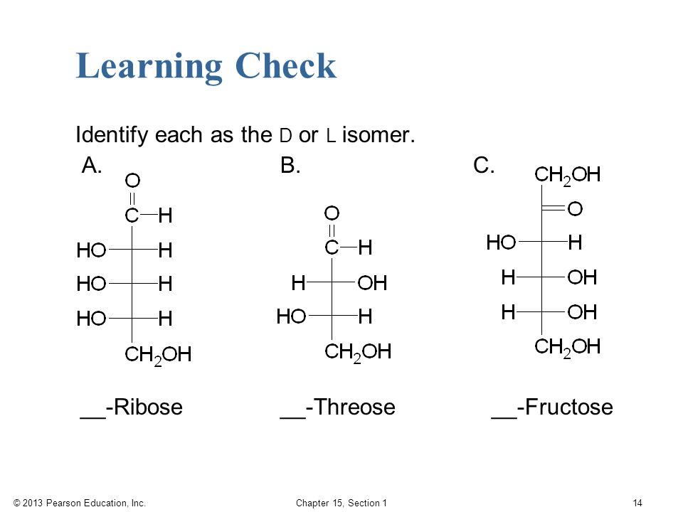 Learning Check Identify each as the D or L isomer. A. B. C.