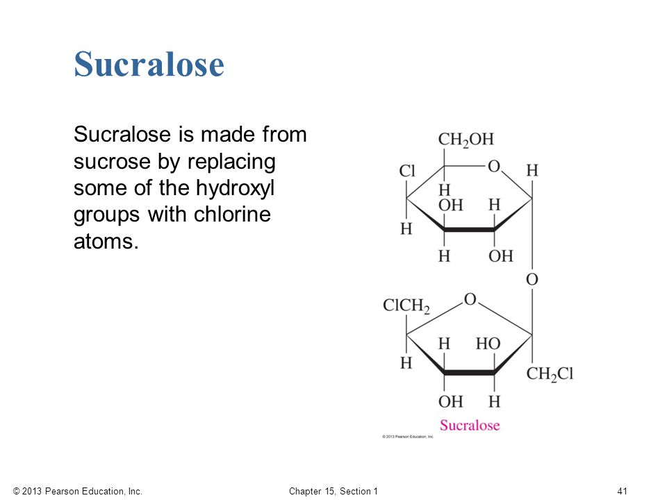 Sucralose Sucralose is made from sucrose by replacing some of the hydroxyl groups with chlorine atoms.