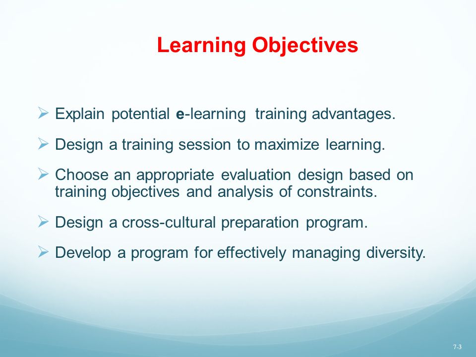 Learning Objectives Explain potential e-learning training advantages.